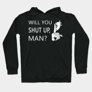 Will you shut up man Hoodie